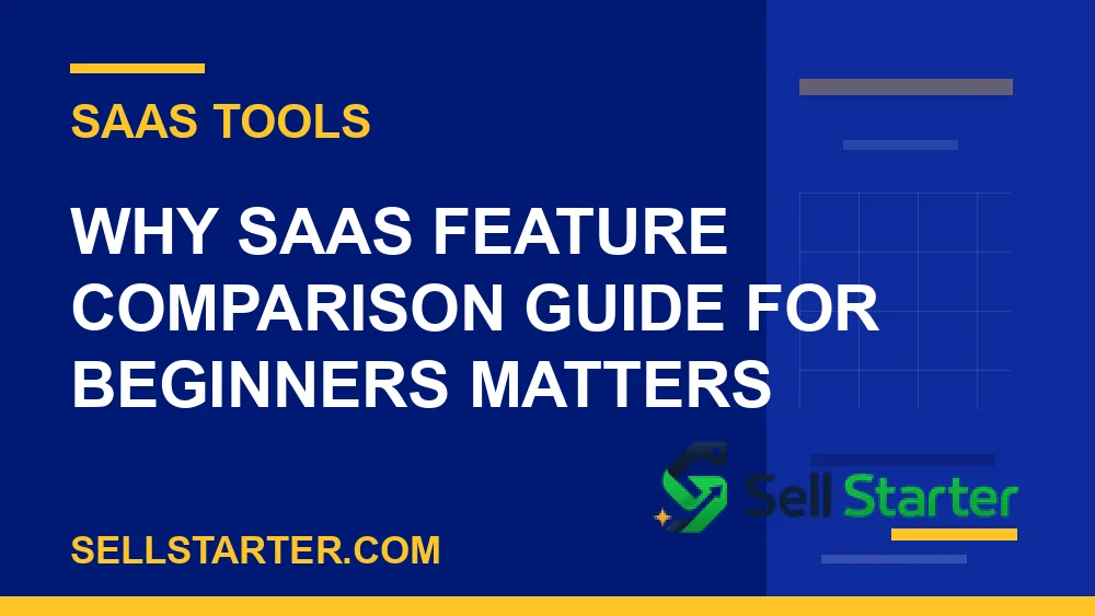 saas feature comparison guide for beginners - Why saas feature comparison guide for beginners matters | Sell Starter