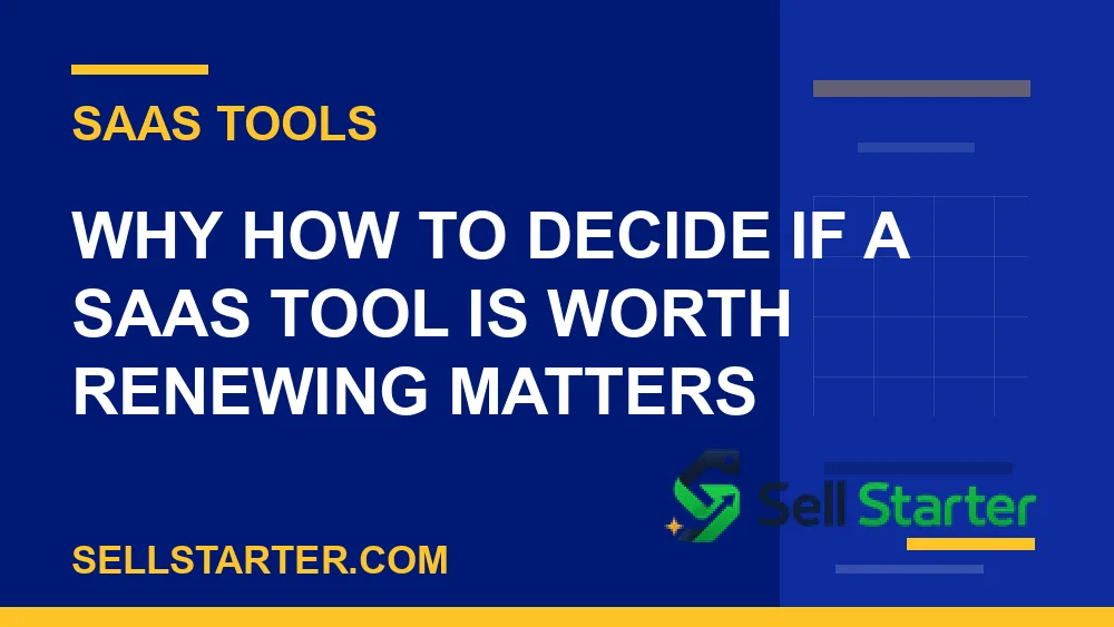 how to decide if a saas tool is worth renewing - Why how to decide if a saas tool is worth renewing matters | Sell Starter