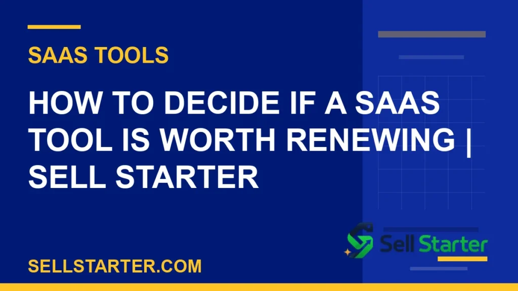 how to decide if a saas tool is worth renewing - How to Decide If a SaaS Tool Is Worth Renewing | Sell Starter | Sell Starter