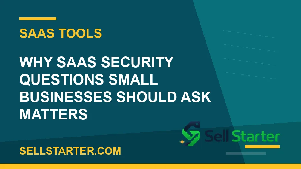 saas security questions small businesses should ask - Why saas security questions small businesses should ask matters | Sell Starter