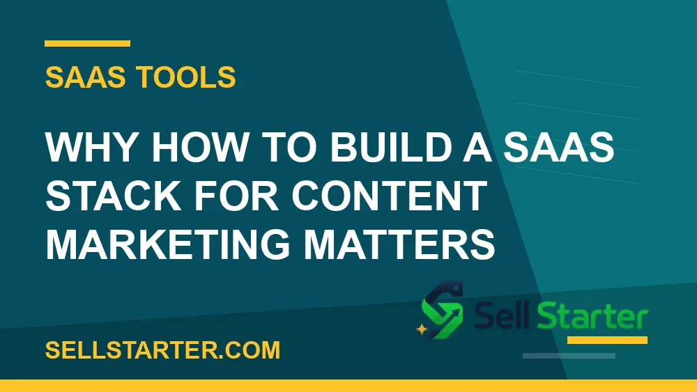 how to build a saas stack for content marketing - Why how to build a saas stack for content marketing matters | Sell Starter