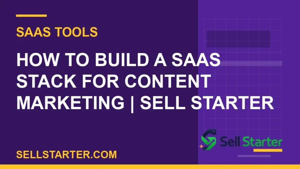 how to build a saas stack for content marketing - How to Build a SaaS Stack for Content Marketing | Sell Starter | Sell Starter
