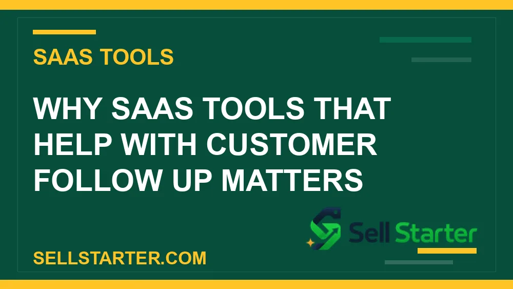 saas tools that help with customer follow up - Why saas tools that help with customer follow up matters | Sell Starter