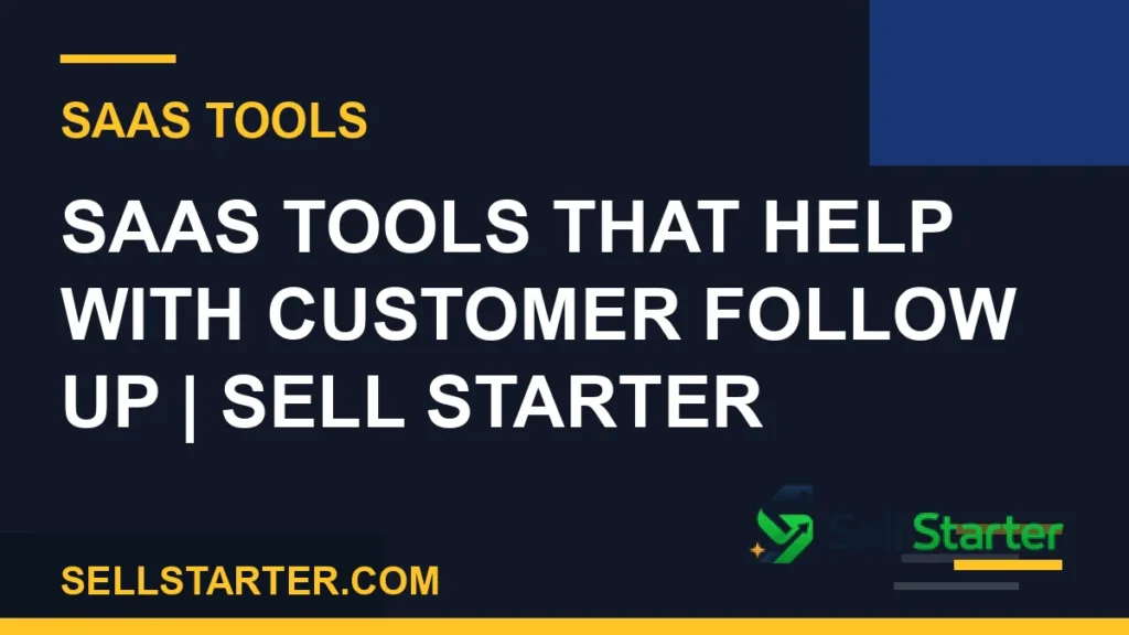 saas tools that help with customer follow up - SaaS Tools That Help With Customer Follow Up | Sell Starter | Sell Starter