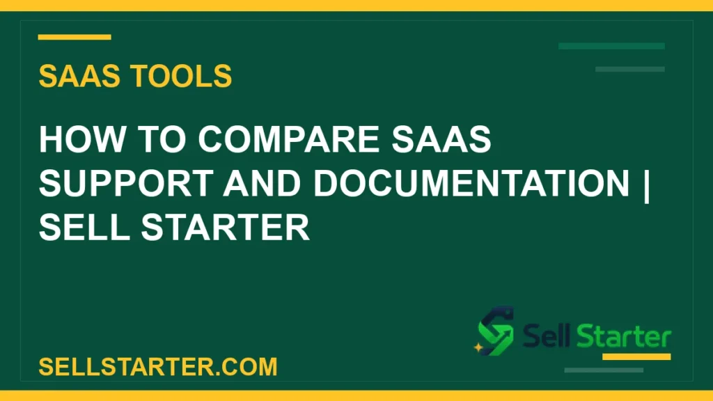 how to compare saas support and documentation - How to Compare SaaS Support and Documentation | Sell Starter | Sell Starter