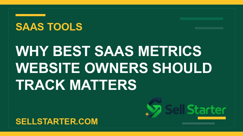 best saas metrics website owners should track - Why best saas metrics website owners should track matters | Sell Starter