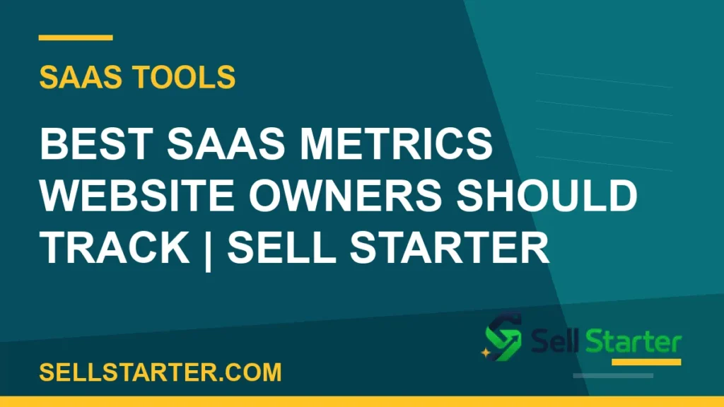 best saas metrics website owners should track - Best SaaS Metrics Website Owners Should Track | Sell Starter | Sell Starter