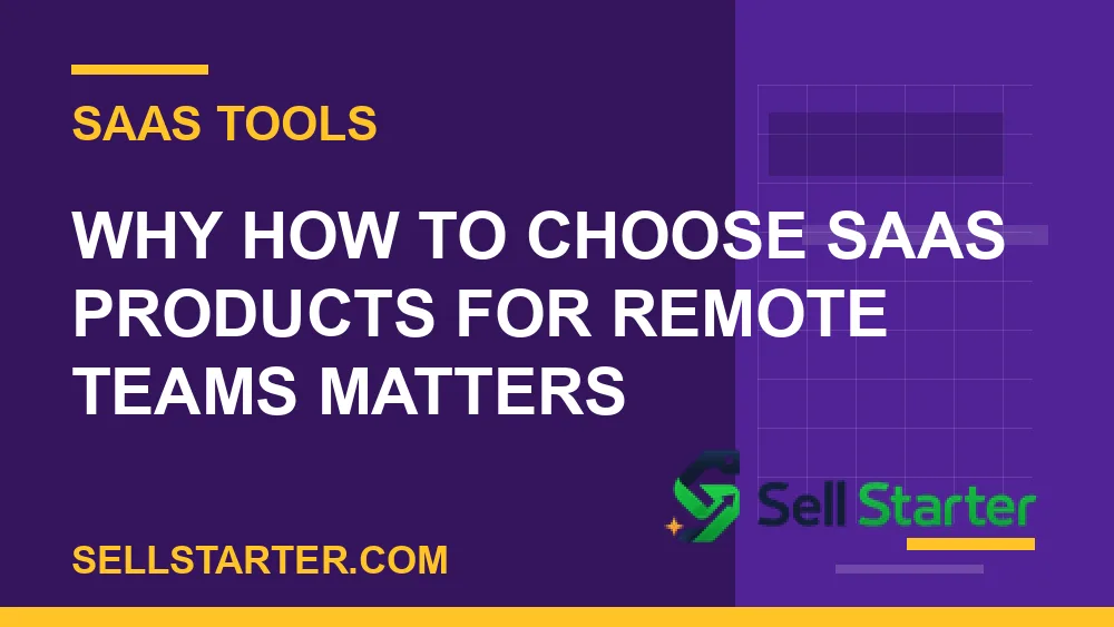 how to choose saas products for remote teams - Why how to choose saas products for remote teams matters | Sell Starter