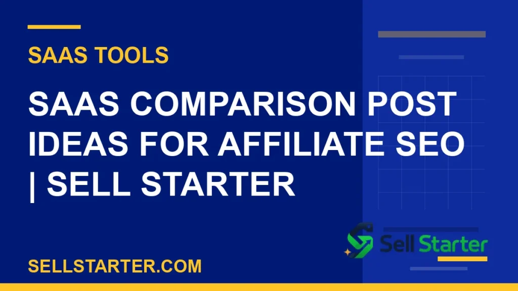 saas comparison post ideas for affiliate seo - SaaS Comparison Post Ideas for Affiliate SEO | Sell Starter | Sell Starter