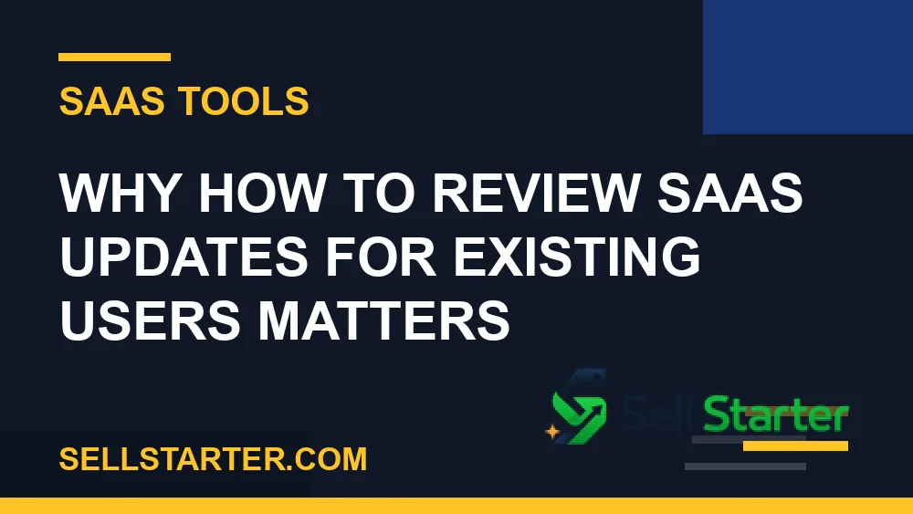 how to review saas updates for existing users - Why how to review saas updates for existing users matters | Sell Starter