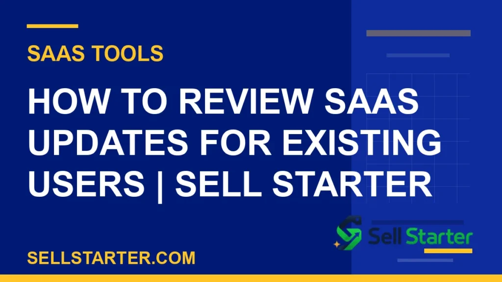 how to review saas updates for existing users - How to Review SaaS Updates for Existing Users | Sell Starter | Sell Starter