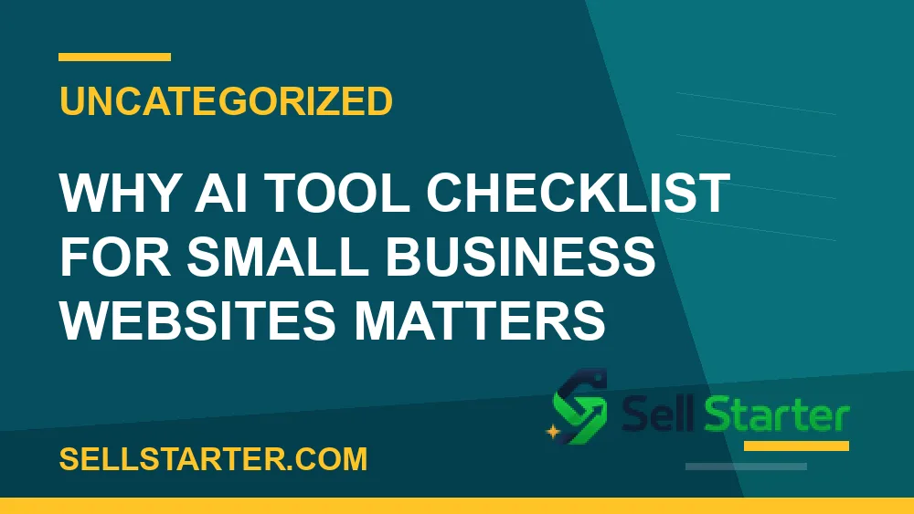 ai tool checklist for small business websites - Why ai tool checklist for small business websites matters | Sell Starter