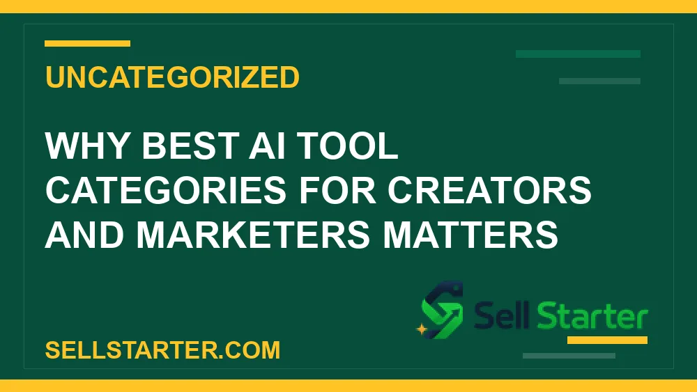 best ai tool categories for creators and marketers - Why best ai tool categories for creators and marketers matters | Sell Starter