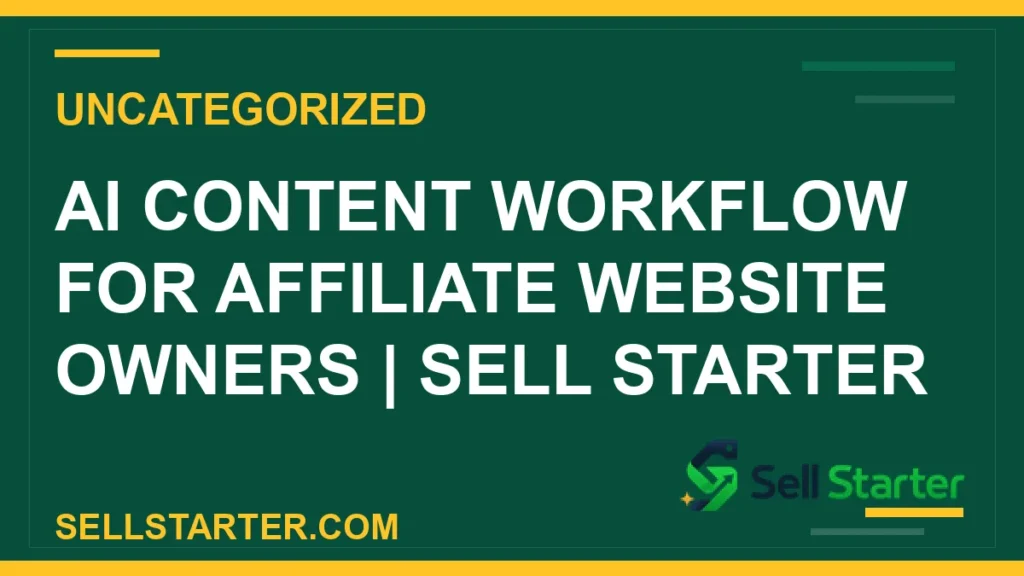 ai content workflow for affiliate website owners - AI Content Workflow for Affiliate Website Owners | Sell Starter | Sell Starter