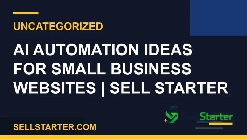 ai automation ideas for small business websites - AI Automation Ideas for Small Business Websites | Sell Starter | Sell Starter