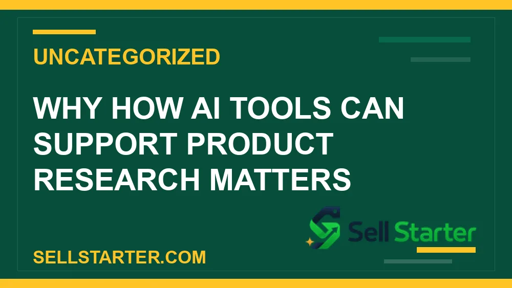 how ai tools can support product research - Why how ai tools can support product research matters | Sell Starter