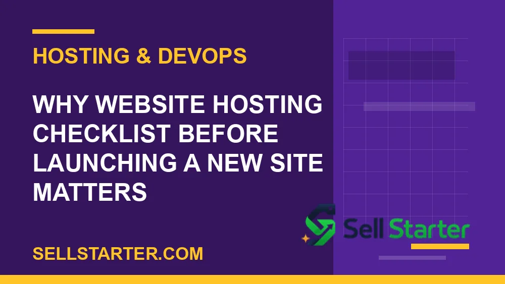 website hosting checklist before launching a new site - Why website hosting checklist before launching a new site matters | Sell Starter