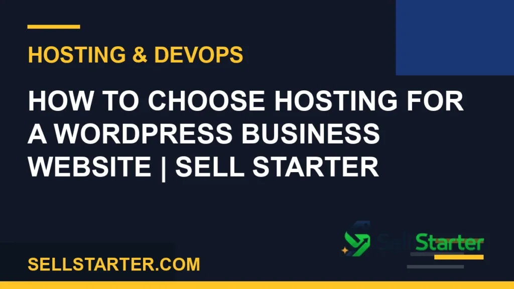 how to choose hosting for a wordpress business website - How to Choose Hosting for a WordPress Business Website | Sell Starter | Sell Starter