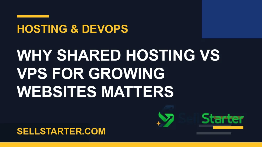 shared hosting vs vps for growing websites - Why shared hosting vs vps for growing websites matters | Sell Starter