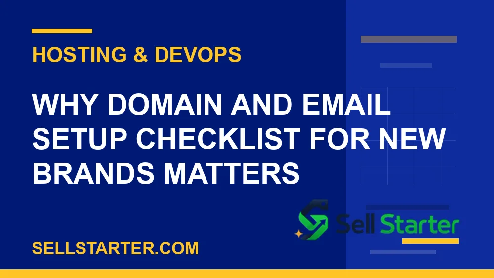 domain and email setup checklist for new brands - Why domain and email setup checklist for new brands matters | Sell Starter
