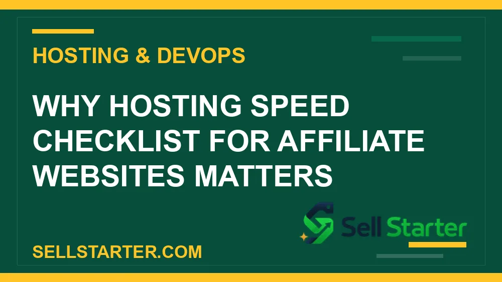 hosting speed checklist for affiliate websites - Why hosting speed checklist for affiliate websites matters | Sell Starter