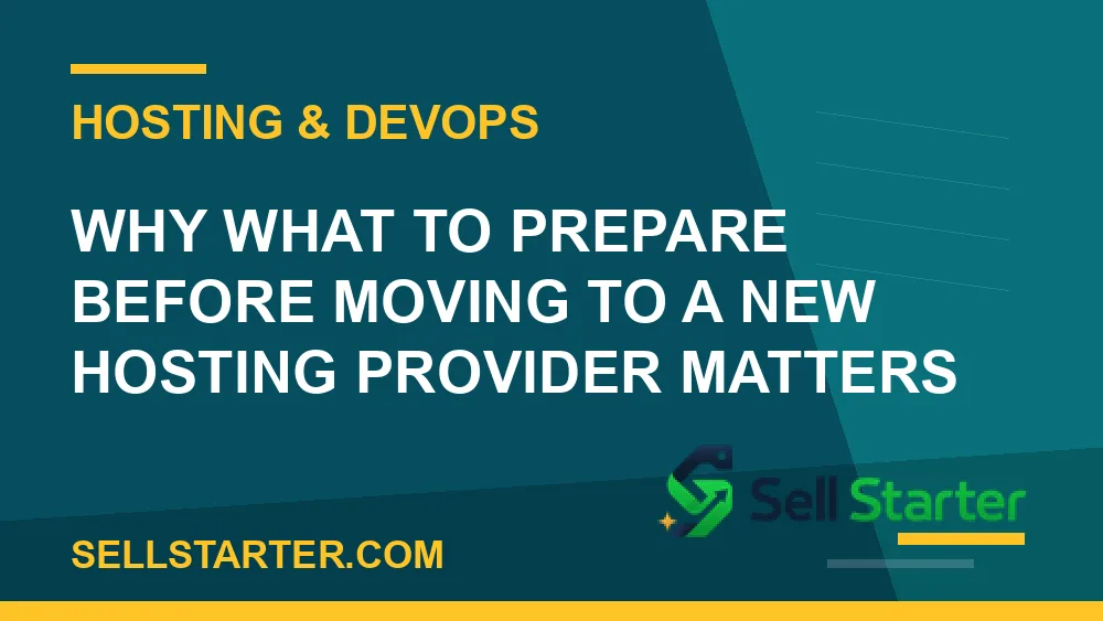 what to prepare before moving to a new hosting provider - Why what to prepare before moving to a new hosting provider matters | Sell Starter