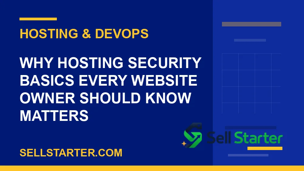 hosting security basics every website owner should know - Why hosting security basics every website owner should know matters | Sell Starter