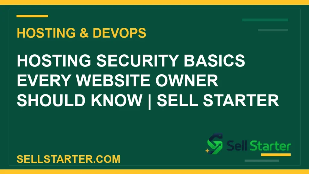 hosting security basics every website owner should know - Hosting Security Basics Every Website Owner Should Know | Sell Starter | Sell Starter