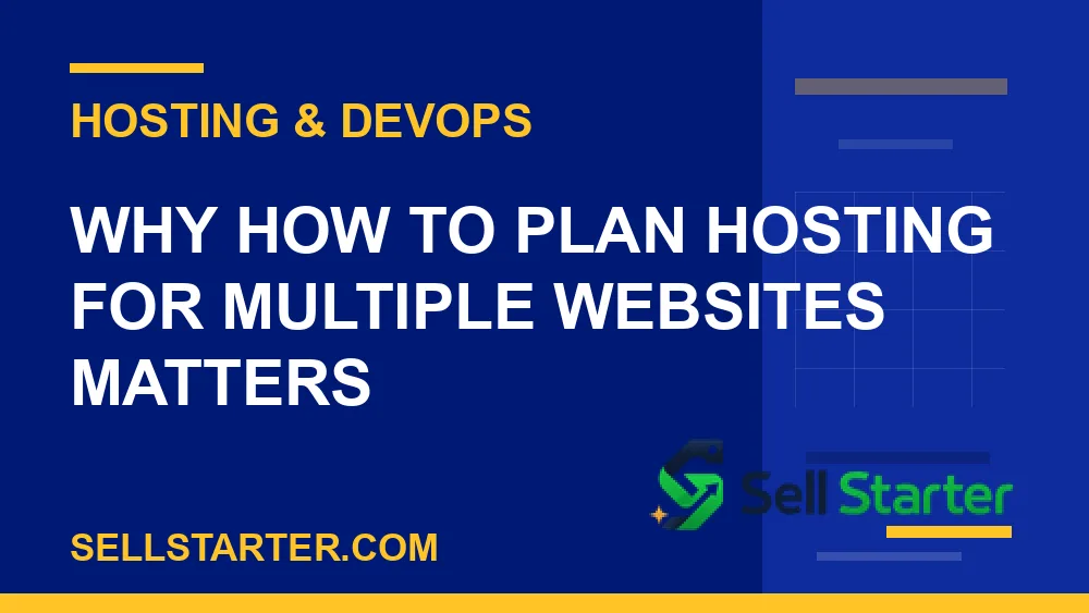 how to plan hosting for multiple websites - Why how to plan hosting for multiple websites matters | Sell Starter