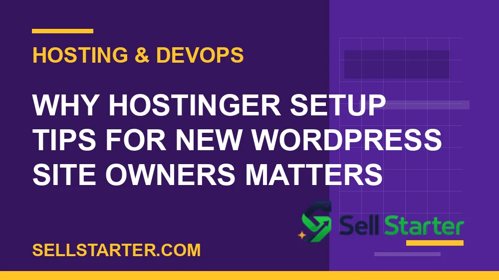 hostinger setup tips for new wordpress site owners - Why hostinger setup tips for new wordpress site owners matters | Sell Starter