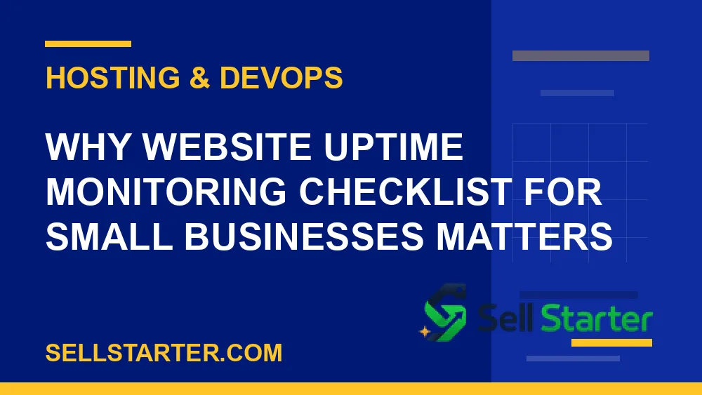 website uptime monitoring checklist for small businesses - Why website uptime monitoring checklist for small businesses matters | Sell Starter