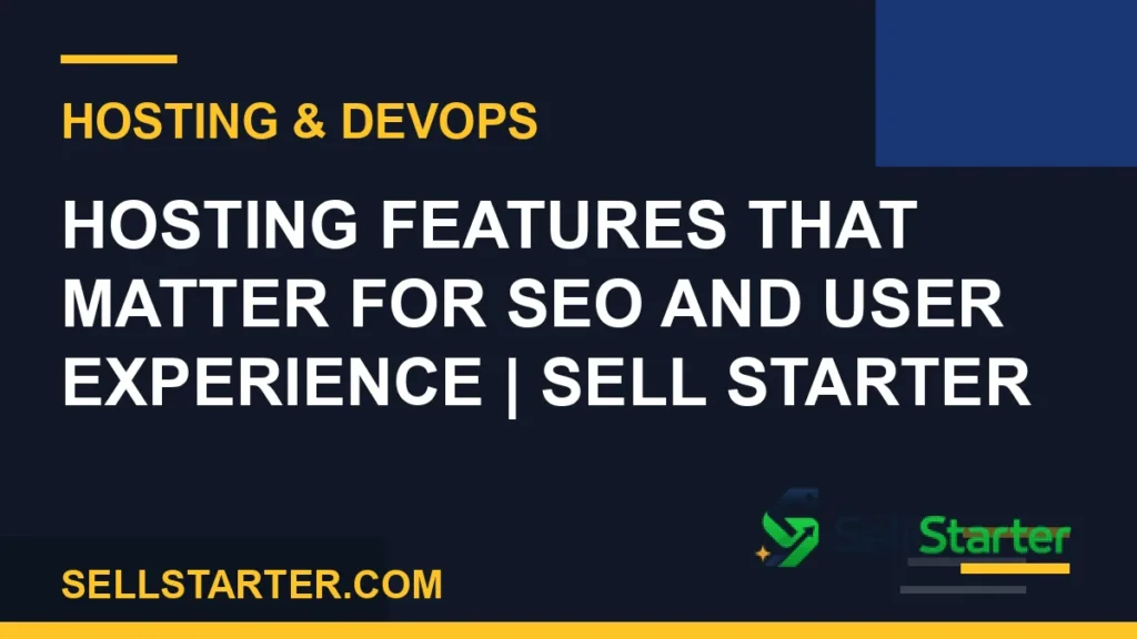 hosting features that matter for seo and user experience - Hosting Features That Matter for SEO and User Experience | Sell Starter | Sell Starter