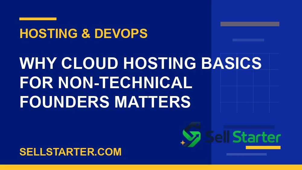 cloud hosting basics for non-technical founders - Why cloud hosting basics for non-technical founders matters | Sell Starter