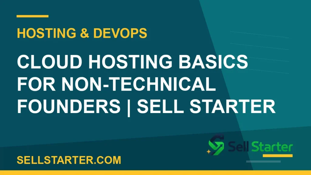 cloud hosting basics for non-technical founders - Cloud Hosting Basics for Non-Technical Founders | Sell Starter | Sell Starter