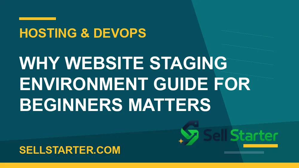 website staging environment guide for beginners - Why website staging environment guide for beginners matters | Sell Starter