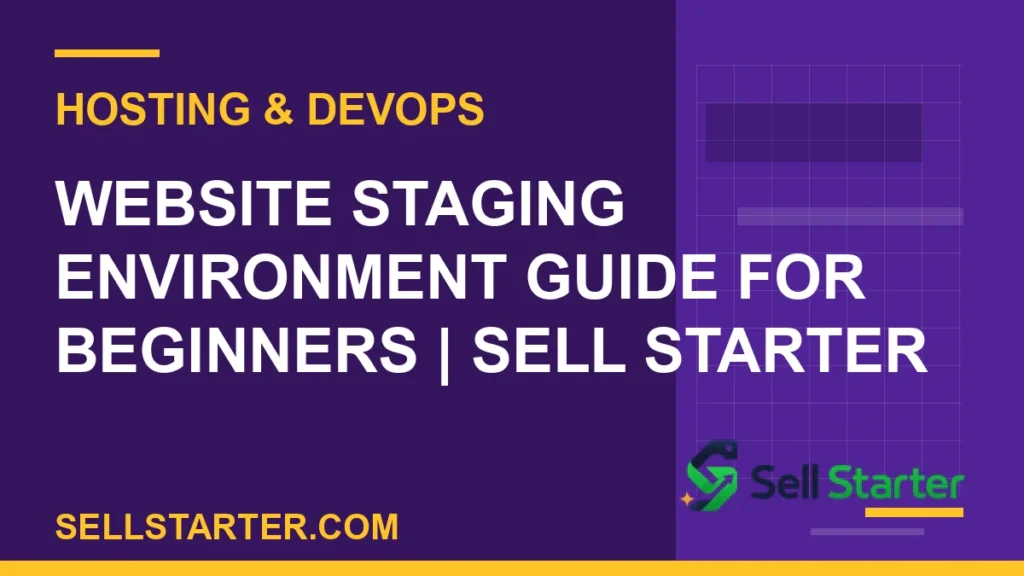 website staging environment guide for beginners - Website Staging Environment Guide for Beginners | Sell Starter | Sell Starter