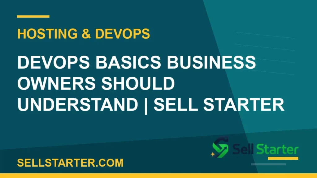 devops basics business owners should understand - DevOps Basics Business Owners Should Understand | Sell Starter | Sell Starter