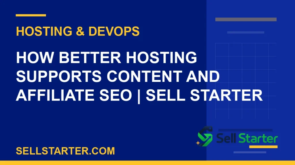 how better hosting supports content and affiliate seo - How Better Hosting Supports Content and Affiliate SEO | Sell Starter | Sell Starter