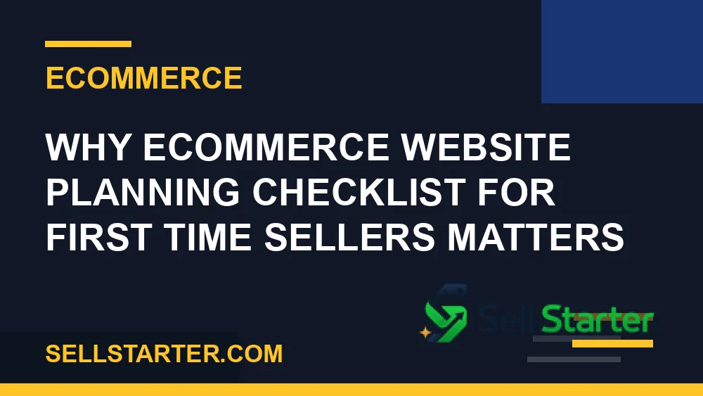 ecommerce website planning checklist for first time sellers - Why ecommerce website planning checklist for first time sellers matters | Sell Starter