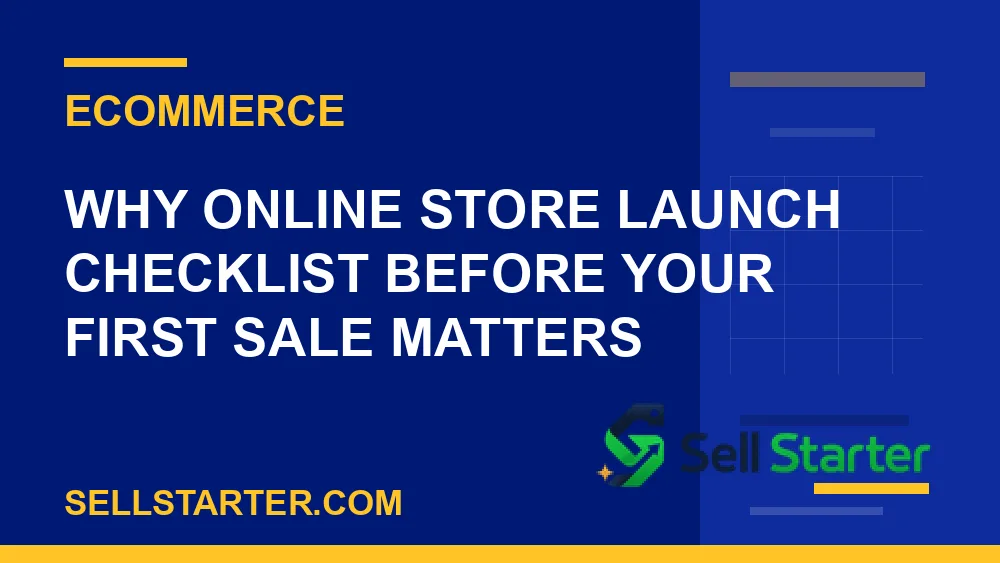 online store launch checklist before your first sale - Why online store launch checklist before your first sale matters | Sell Starter