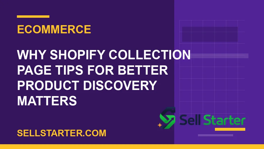 shopify collection page tips for better product discovery - Why shopify collection page tips for better product discovery matters | Sell Starter