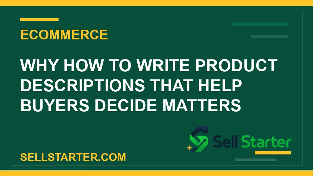 how to write product descriptions that help buyers decide - Why how to write product descriptions that help buyers decide matters | Sell Starter