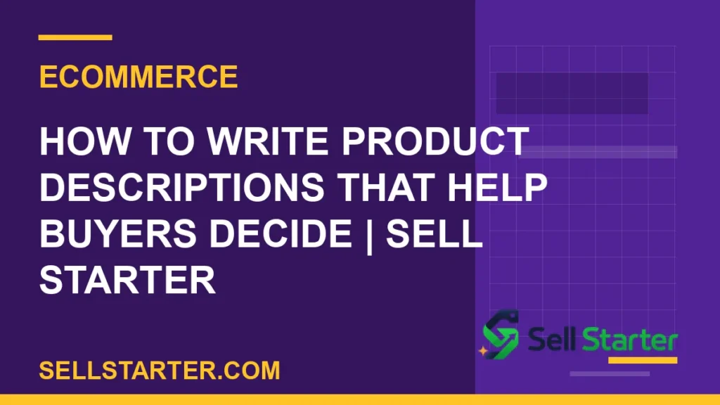 how to write product descriptions that help buyers decide - How to Write Product Descriptions That Help Buyers Decide | Sell Starter | Sell Starter