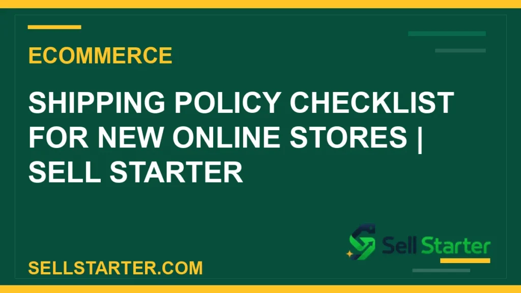 shipping policy checklist for new online stores - Shipping Policy Checklist for New Online Stores | Sell Starter | Sell Starter