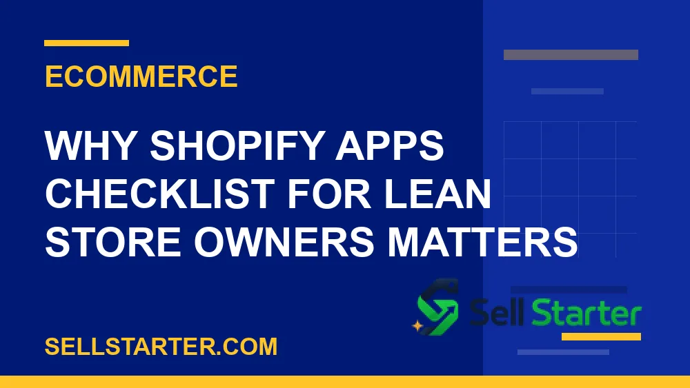 shopify apps checklist for lean store owners - Why shopify apps checklist for lean store owners matters | Sell Starter