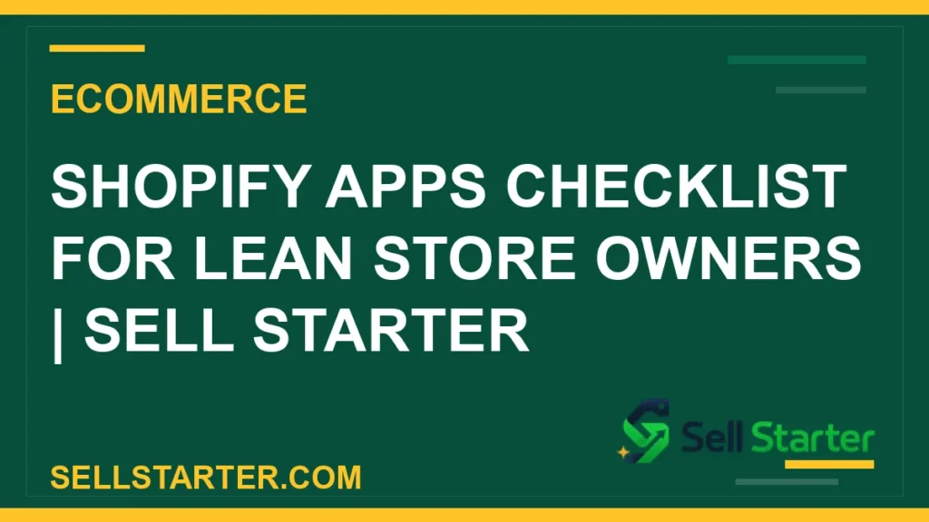 shopify apps checklist for lean store owners - Shopify Apps Checklist for Lean Store Owners | Sell Starter | Sell Starter