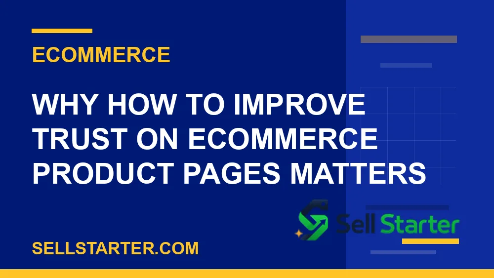 how to improve trust on ecommerce product pages - Why how to improve trust on ecommerce product pages matters | Sell Starter