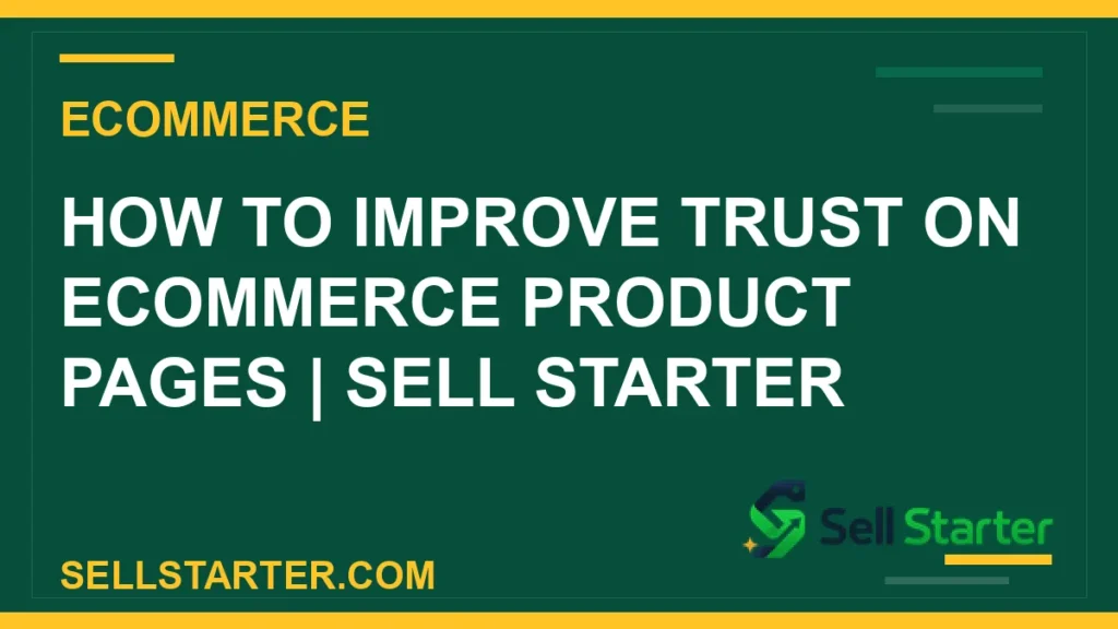 how to improve trust on ecommerce product pages - How to Improve Trust on Ecommerce Product Pages | Sell Starter | Sell Starter