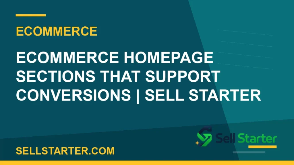 ecommerce homepage sections that support conversions - Ecommerce Homepage Sections That Support Conversions | Sell Starter | Sell Starter