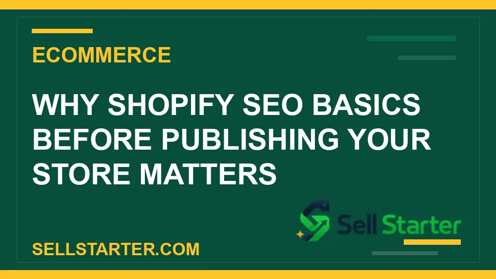 shopify seo basics before publishing your store - Why shopify seo basics before publishing your store matters | Sell Starter